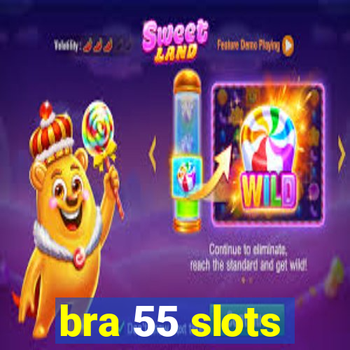 bra 55 slots